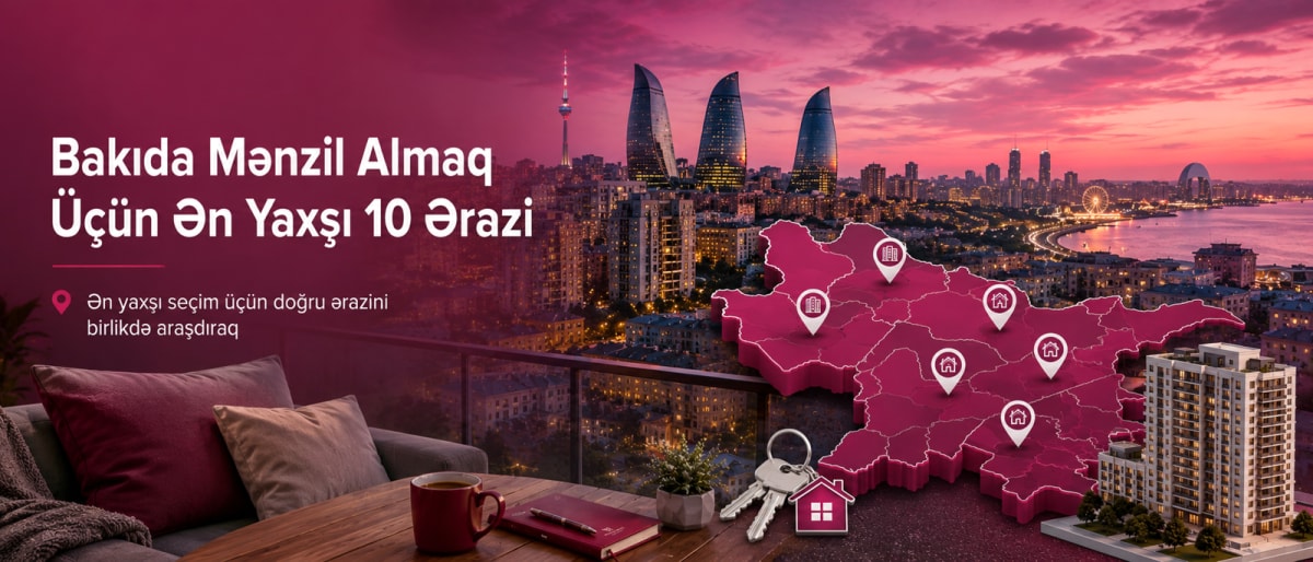 Bakıda Mənzil Almaq Üçün Ən Yaxşı 10 Ərazi